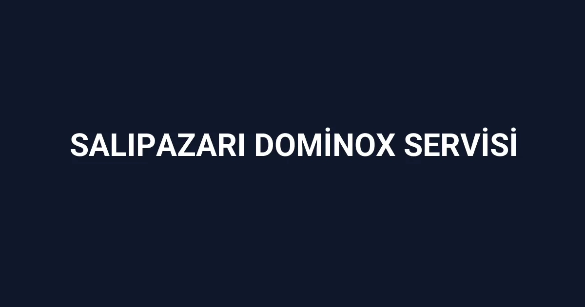 Salıpazarı Dominox Servisi